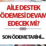 Aile desteğinin ödenmesi 2025’ten fazla mı? Aile desteğinin ödenmesi uzatıldı, ne zaman yatacak?