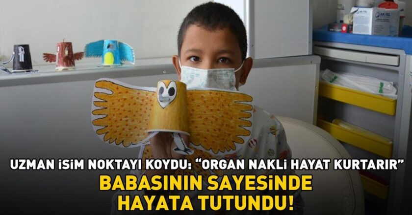 Babası sayesinde hayatta kaldı! Uzman şunun altını çizdi: 'Organ nakli hayat kurtarır'
