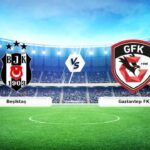 CANLI | Beşiktaş – Gaziantep FK Mücadelesi! Maç Tarihi, Saati ve Yayın Kanalı Nedir? – 08 Aralık 2025
